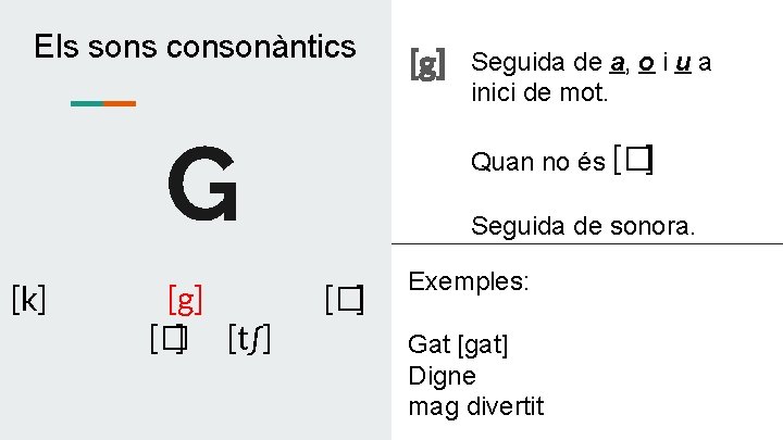 Els sons consonàntics G [k] [g] [� ] [t∫] [g] Seguida de a, o