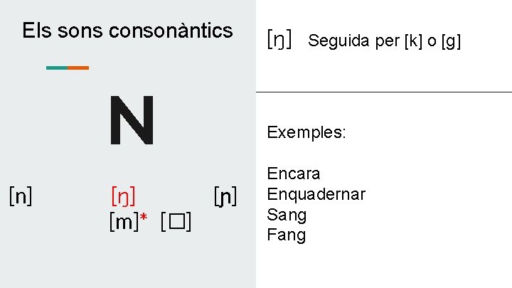 Els sons consonàntics N [n] [ŋ] [ɲ] [m]* [�] [ŋ] Seguida per [k] o