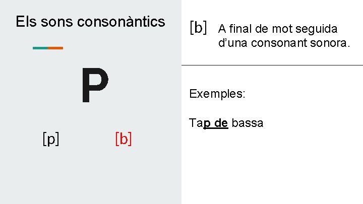 Els sons consonàntics P [p] [b] A final de mot seguida d’una consonant sonora.