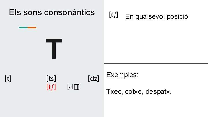 Els sons consonàntics [t∫] En qualsevol posició T [t] [ts] [t∫] [dz] [d� ]