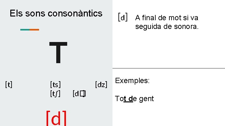 Els sons consonàntics [d] A final de mot si va seguida de sonora. T
