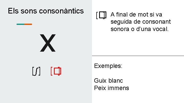Els sons consonàntics X [∫] [� ] A final de mot si va seguida