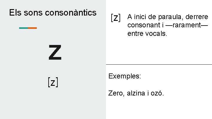Els sons consonàntics z [z] A inici de paraula, derrere consonant i —rarament— entre