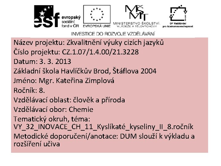 Název projektu: Zkvalitnění výuky cizích jazyků Číslo projektu: CZ. 1. 07/1. 4. 00/21. 3228