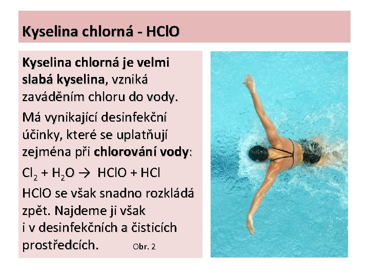 Kyselina chlorná - HCl. O Kyselina chlorná je velmi slabá kyselina, vzniká zaváděním chloru