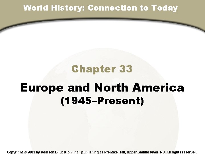 World History: Connection to Today Chapter 33, Section Chapter 33 Europe and North America