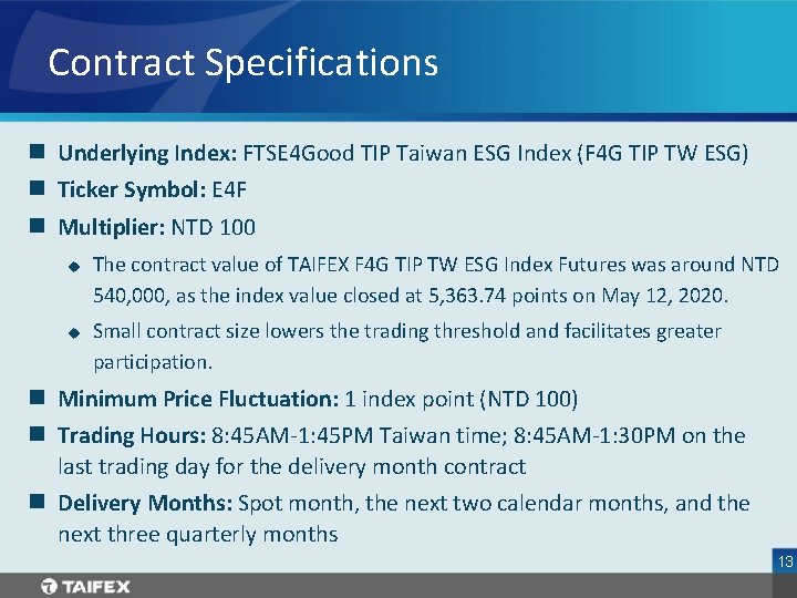 Contract Specifications n Underlying Index: FTSE 4 Good TIP Taiwan ESG Index (F 4