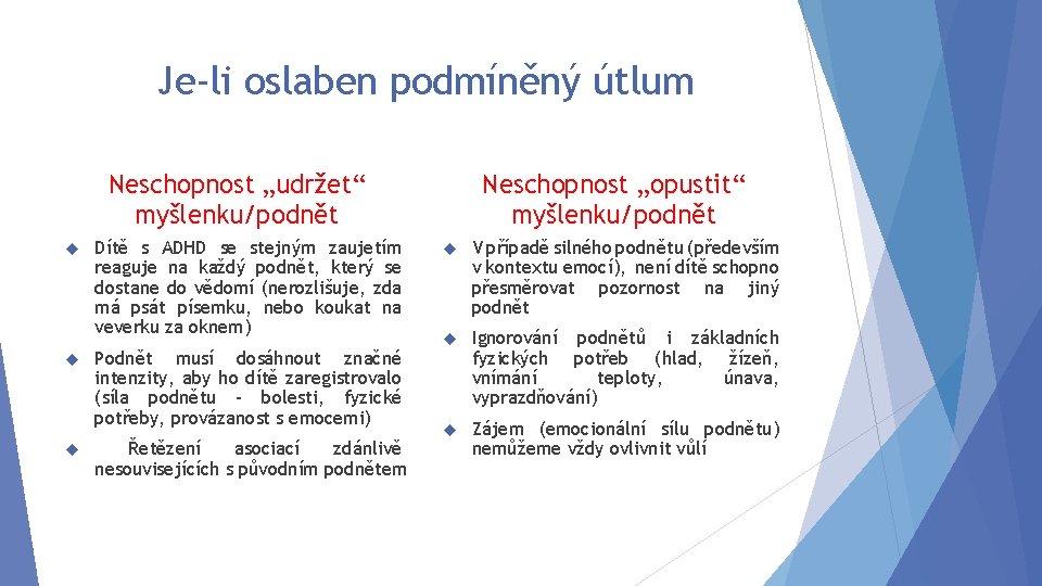 Je-li oslaben podmíněný útlum Neschopnost „udržet“ myšlenku/podnět Dítě s ADHD se stejným zaujetím reaguje