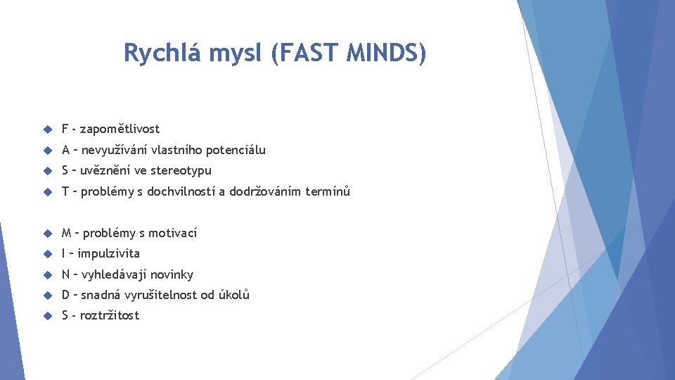 Rychlá mysl (FAST MINDS) F - zapomětlivost A – nevyužívání vlastního potenciálu S –