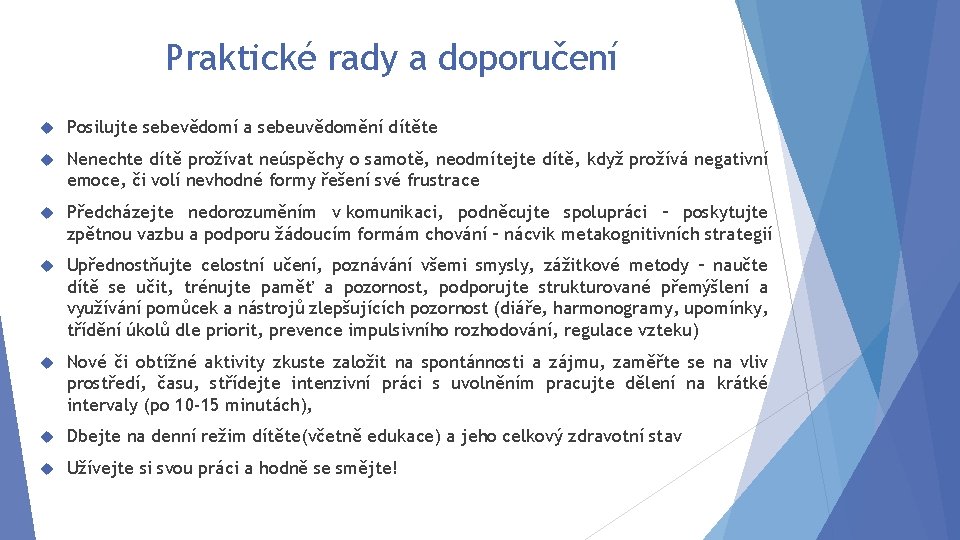 Praktické rady a doporučení Posilujte sebevědomí a sebeuvědomění dítěte Nenechte dítě prožívat neúspěchy o