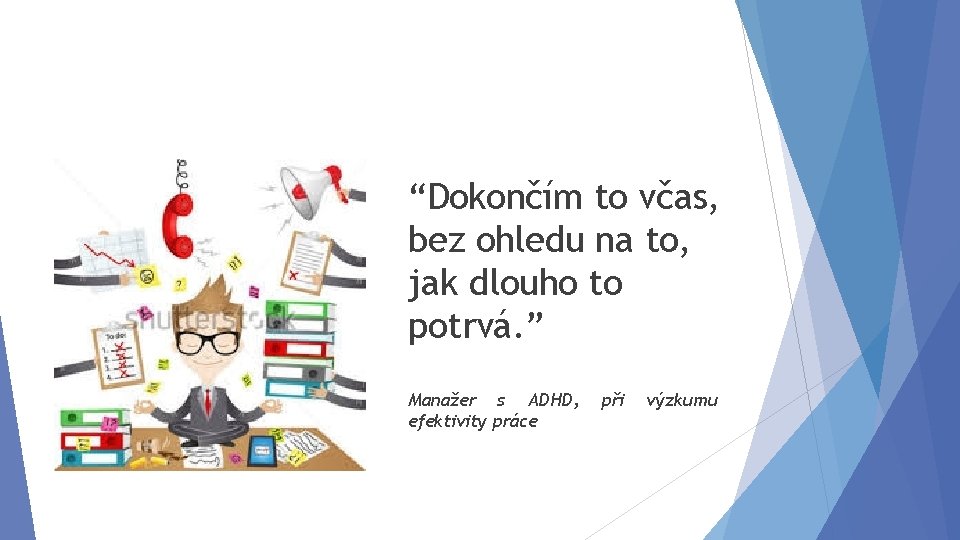 “Dokončím to včas, bez ohledu na to, jak dlouho to potrvá. ” Manažer s