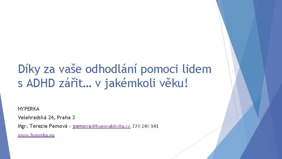 Díky za vaše odhodlání pomoci lidem s ADHD zářit… v jakémkoli věku! HYPERKA Velehradská