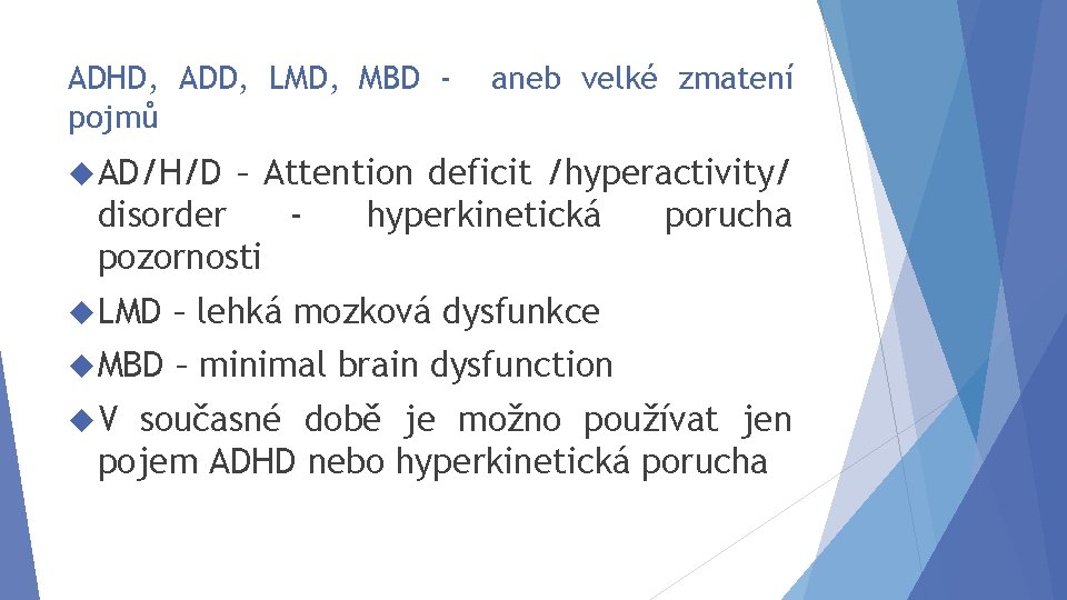 ADHD, ADD, LMD, MBD pojmů aneb velké zmatení AD/H/D – Attention deficit /hyperactivity/ disorder