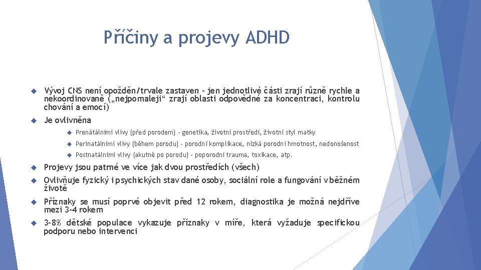 Příčiny a projevy ADHD Vývoj CNS není opožděn/trvale zastaven – jen jednotlivé části zrají