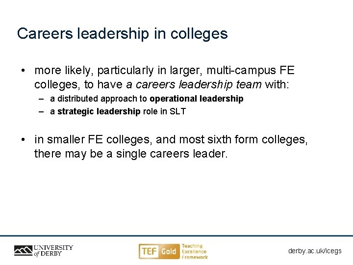 Careers leadership in colleges • more likely, particularly in larger, multi-campus FE colleges, to