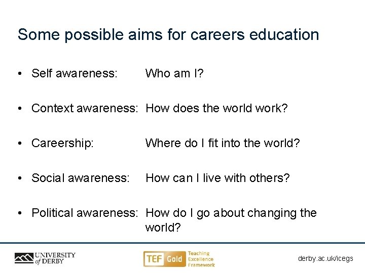 Some possible aims for careers education • Self awareness: Who am I? • Context