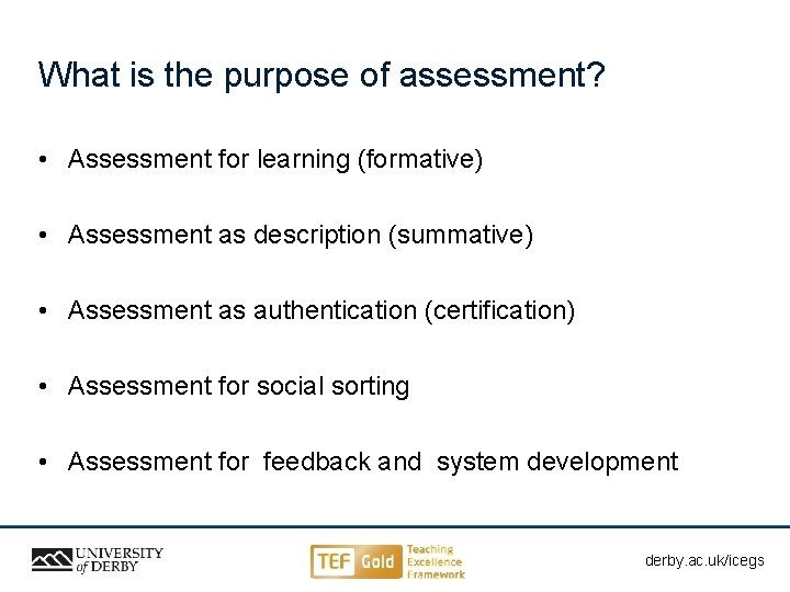 What is the purpose of assessment? • Assessment for learning (formative) • Assessment as