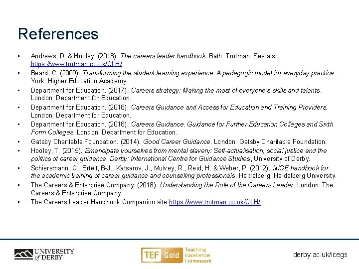 References • • • Andrews, D. & Hooley. (2018). The careers leader handbook. Bath: