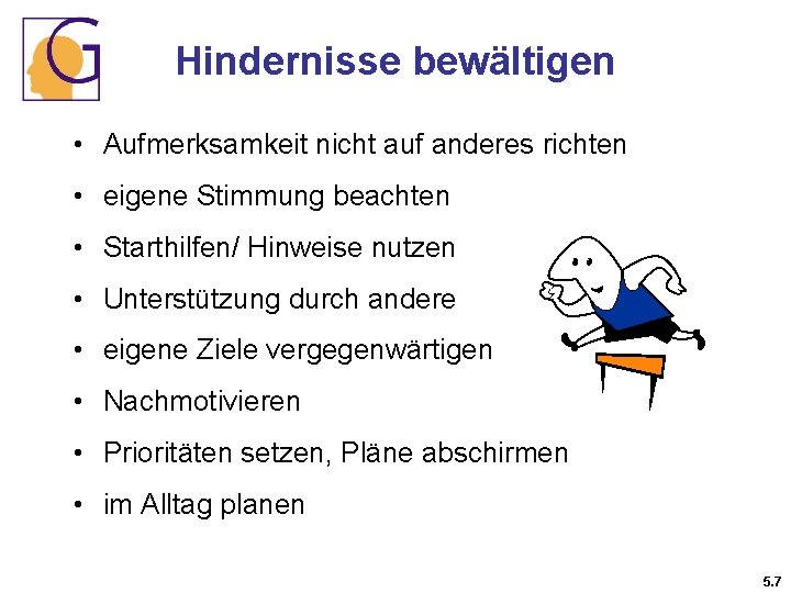 Hindernisse bewältigen • Aufmerksamkeit nicht auf anderes richten • eigene Stimmung beachten • Starthilfen/