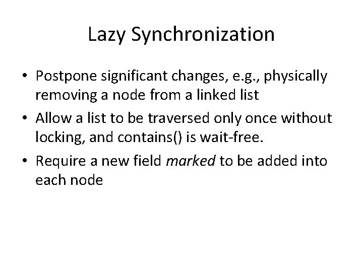Lazy Synchronization • Postpone significant changes, e. g. , physically removing a node from