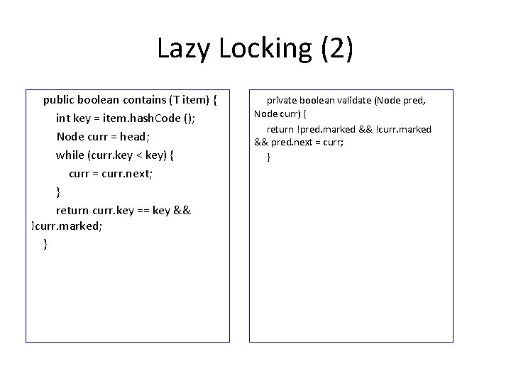 Lazy Locking (2) public boolean contains (T item) { int key = item. hash.