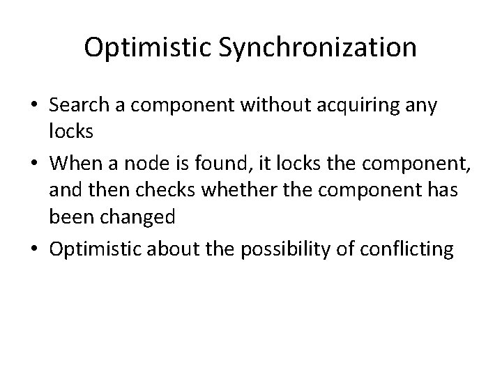 Optimistic Synchronization • Search a component without acquiring any locks • When a node