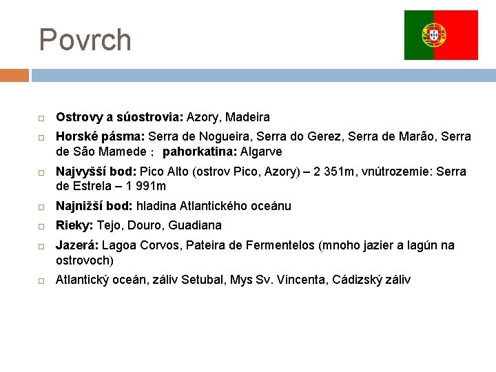 Povrch Ostrovy a súostrovia: Azory, Madeira Horské pásma: Serra de Nogueira, Serra do Gerez,