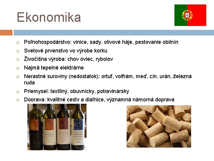 Ekonomika Poľnohospodárstvo: vinice, sady, olivové háje, pestovanie obilnín Svetové prvenstvo vo výrobe korku Živočíšna