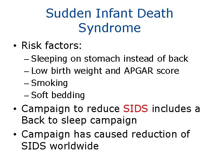 Sudden Infant Death Syndrome • Risk factors: – Sleeping on stomach instead of back