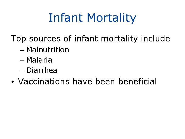 Infant Mortality Top sources of infant mortality include – Malnutrition – Malaria – Diarrhea