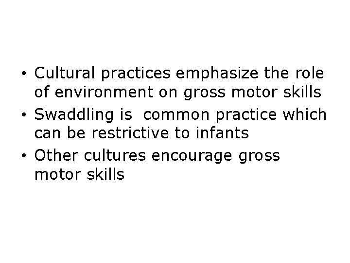 • Cultural practices emphasize the role of environment on gross motor skills •