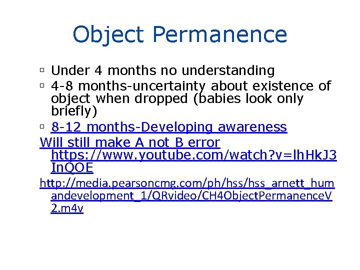 Object Permanence Under 4 months no understanding 4 -8 months-uncertainty about existence of object