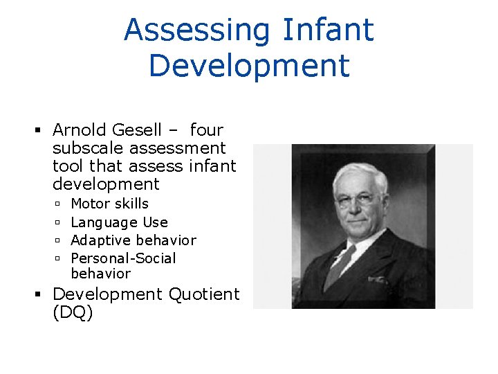 Assessing Infant Development Arnold Gesell – four subscale assessment tool that assess infant development