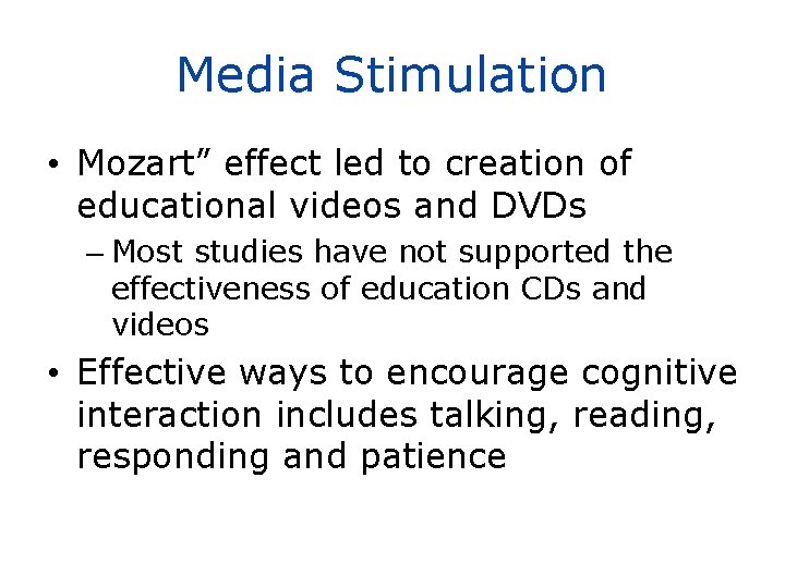 Media Stimulation • Mozart” effect led to creation of educational videos and DVDs –