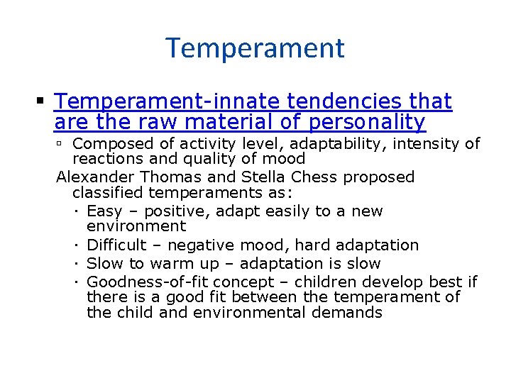 Temperament Temperament-innate tendencies that are the raw material of personality Composed of activity level,