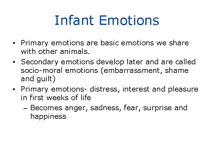 Infant Emotions • Primary emotions are basic emotions we share with other animals. •
