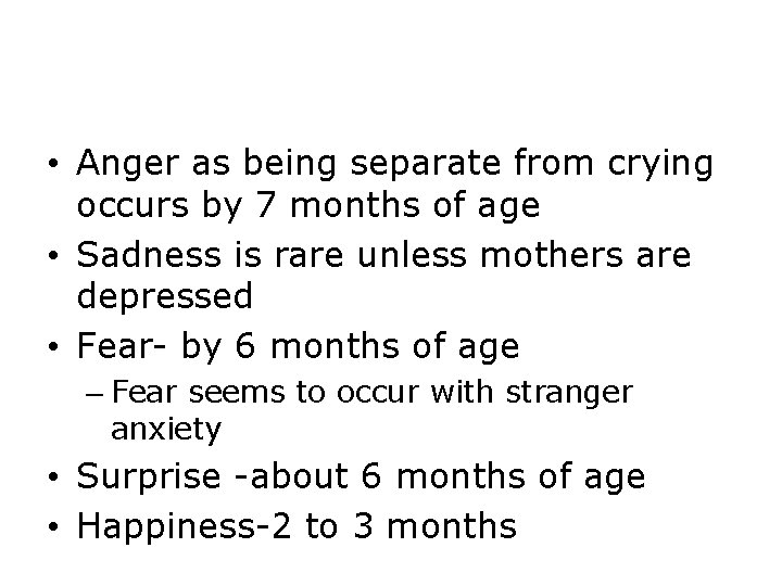  • Anger as being separate from crying occurs by 7 months of age