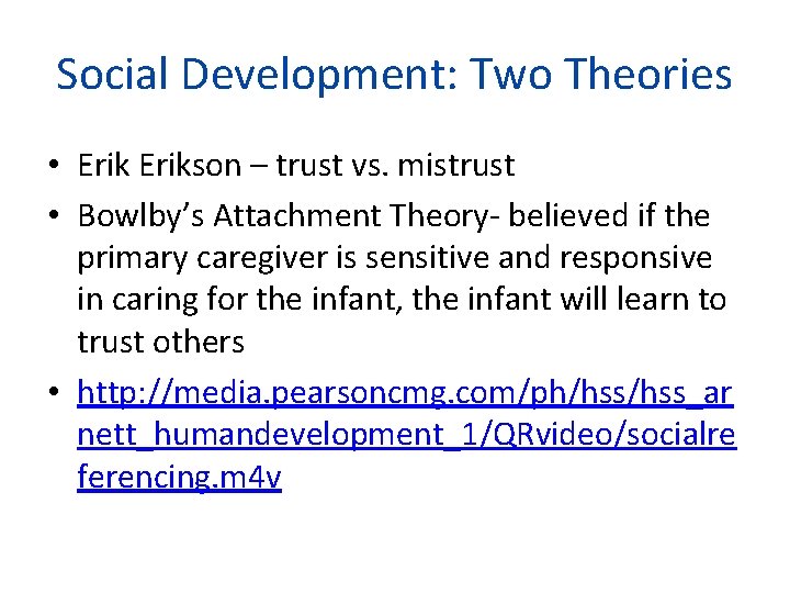 Social Development: Two Theories • Erikson – trust vs. mistrust • Bowlby’s Attachment Theory-