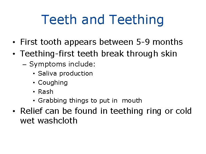 Teeth and Teething • First tooth appears between 5 -9 months • Teething-first teeth