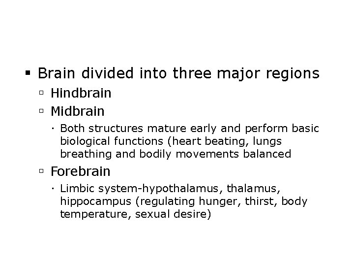  Brain divided into three major regions Hindbrain Midbrain Both structures mature early and