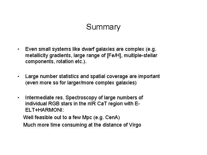 Summary • Even small systems like dwarf galaxies are complex (e. g. metallicity gradients,