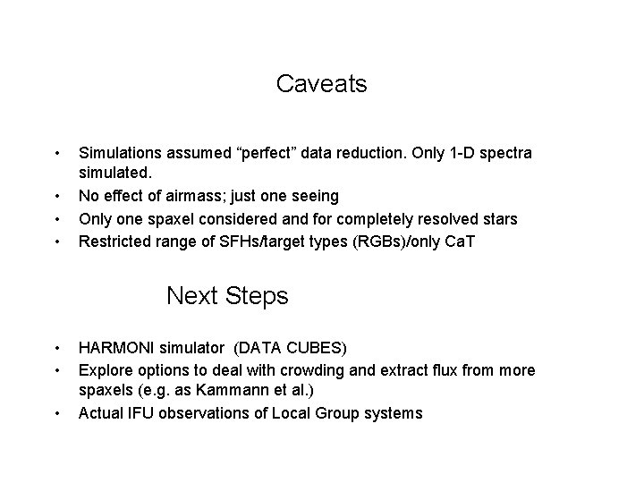 Caveats • • Simulations assumed “perfect” data reduction. Only 1 -D spectra simulated. No