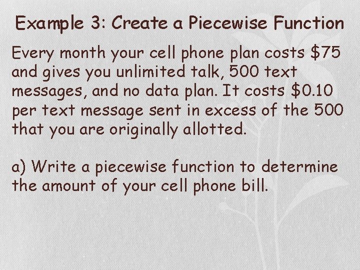 Example 3: Create a Piecewise Function Every month your cell phone plan costs $75