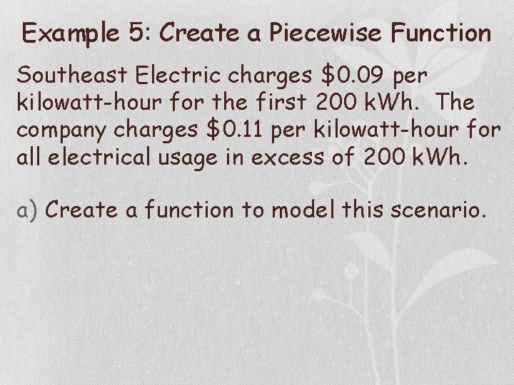 Example 5: Create a Piecewise Function Southeast Electric charges $0. 09 per kilowatt-hour for