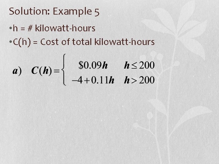 Solution: Example 5 • h = # kilowatt-hours • C(h) = Cost of total