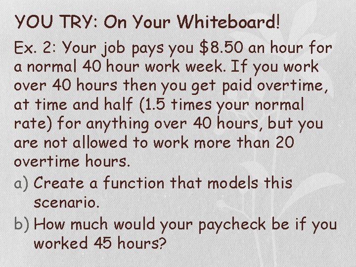 YOU TRY: On Your Whiteboard! Ex. 2: Your job pays you $8. 50 an