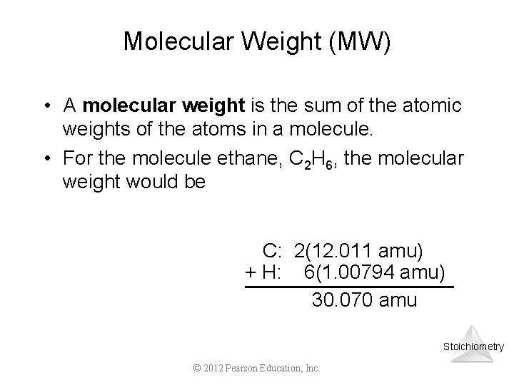 Molecular Weight (MW) • A molecular weight is the sum of the atomic weights