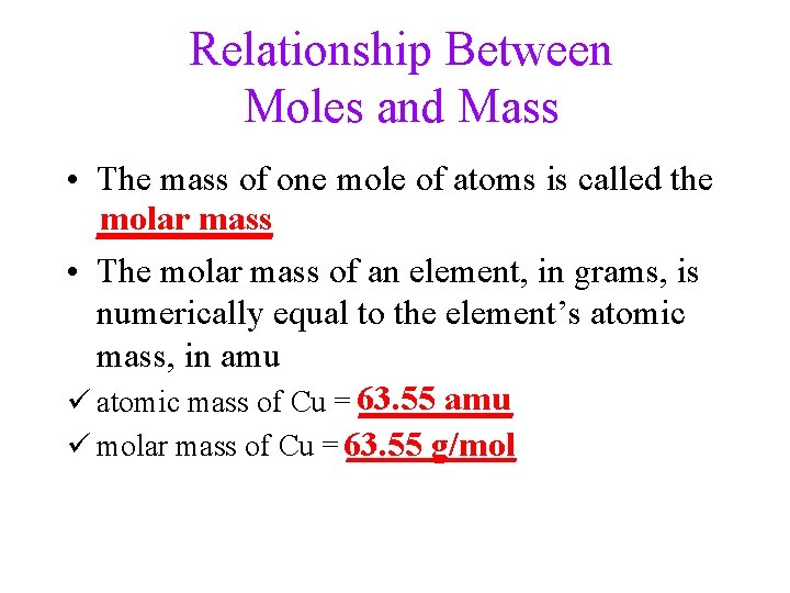 Relationship Between Moles and Mass • The mass of one mole of atoms is