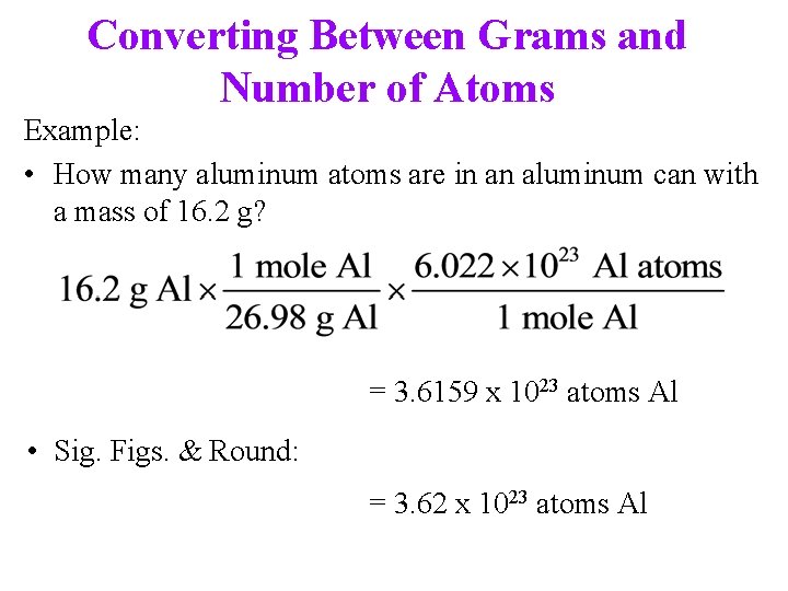 Converting Between Grams and Number of Atoms Example: • How many aluminum atoms are