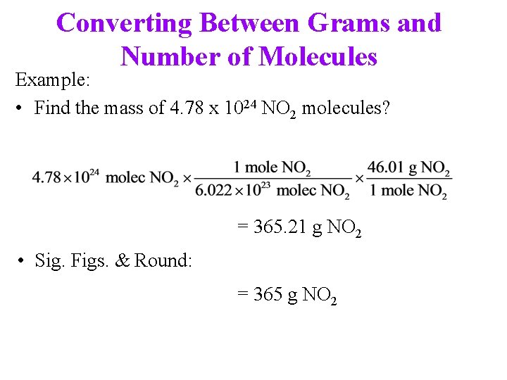 Converting Between Grams and Number of Molecules Example: • Find the mass of 4.